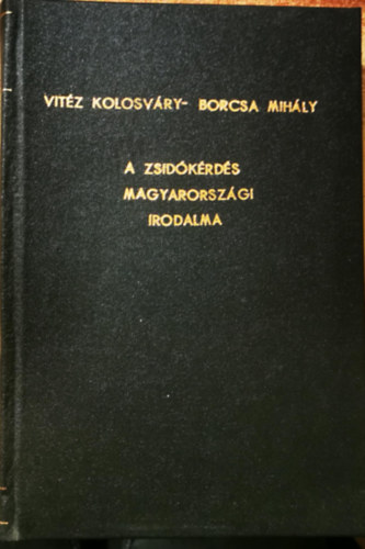 vitéz Kolosváry-Borcsa Mihály - A zsidókérdés Magyarországi irodalma