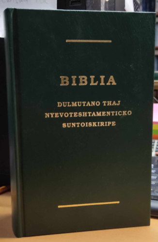 Biblia: Dulmutano thaj nyevoteshtamenticko suntoiskiripe. [� �s �j sz�vets�gi Szent�r�s]