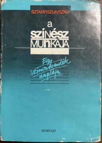 Sztanyiszlavszkij - A színész munkája (Egy színinövendék naplója)