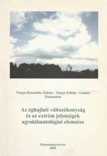 Varga-Haszonits Zoltn, Dr. Lantos Zsuzsanna - Az ghajlati vltozkonysg s az extrm jelensgek agroklimatolgiai elemzse