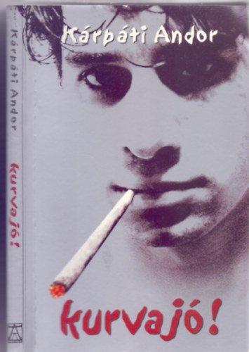 K�rp�ti Andor - Kurvaj�! (Konkr�t K�nyvek)
