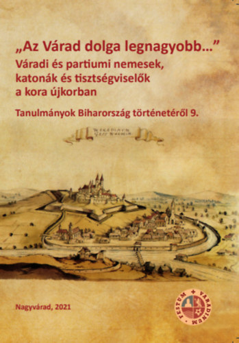 Oborni Ter�z - R�cz Bal�zs Viktor (szerk.) - "Az V�rad dolga legnagyobb..." V�radi �s partiumi nemesek, katon�k �s tiszts�gvisel�k a kora �jkorban