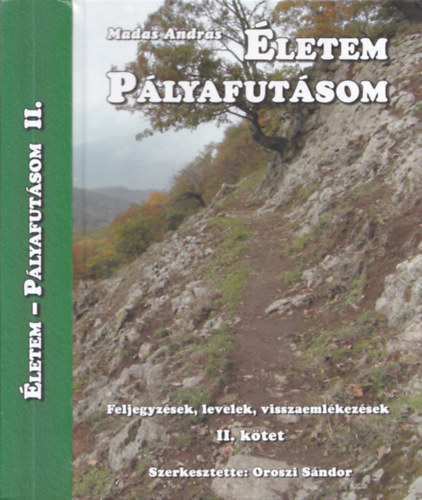 Madas Andrs, Oroszi Sndor (szerk.) - letem, plyafutsom II. ktet (Feljegyzsek, levelek, visszaemlkezsek)