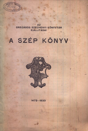 A szép könyv 1473-1933 (Az Orsz. Széchenyi Könyvtár kiállításai)