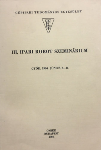 III. Ipari robot szemin�rium - Gy�r, 1984. j�nius 6-8.