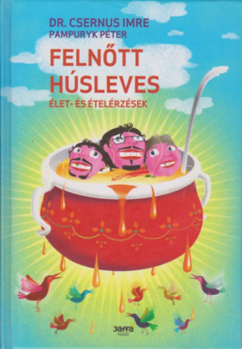 Dr. Csernus Imre-Pampuryk Péter - Felnőtt húsleves - Élet- és ételérzések (Mészáros Péter illusztrációival)