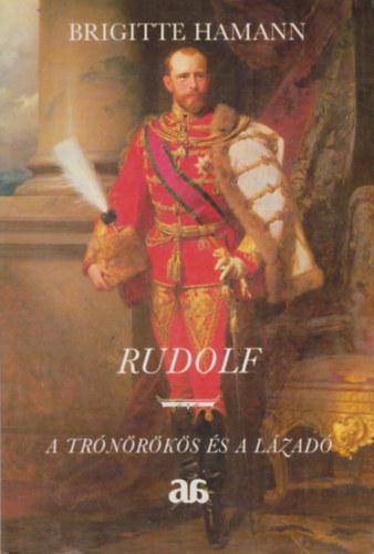 Brigitte Hamann - Rudolf - A tr�n�r�k�s �s a l�zad�