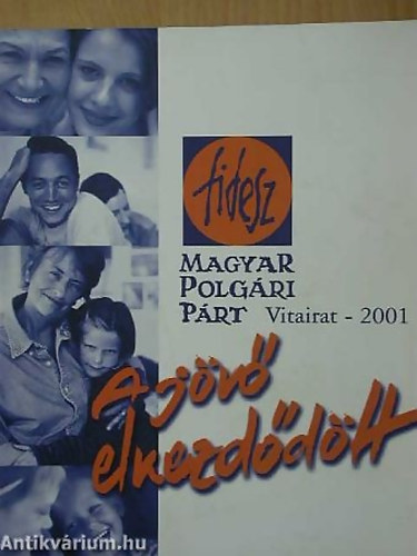 A j�v� elkezd�d�tt OTTHON MAGYARORSZ�GON, OTTHON EUR�P�BAN/FIDESZ-MAGYAR POLG�RI P�RT-VITAIRAT-2001