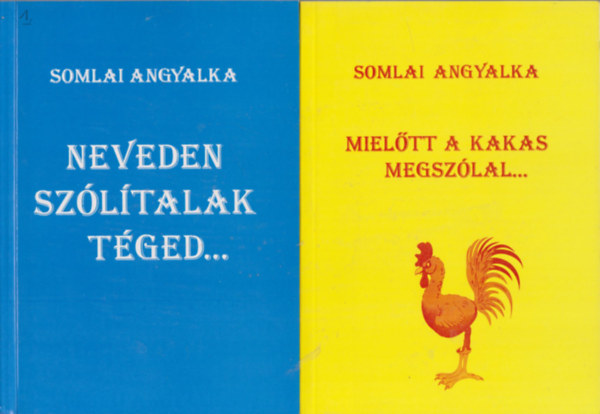 Somlai Angyalka - Neveden szltalak tged... + Mieltt a kakas megszlal... (2 m)