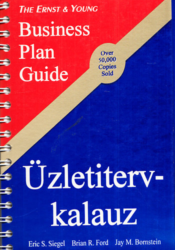 Eric S. Siegel, Brian R. Ford, Jay M. Borstein - zletiterv-kalauz - Buisness Plan Guide