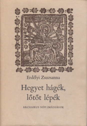 Erdlyi Zsuzsanna - Hegyet hgk, ltt lpk - Archaikus npi imdsgok