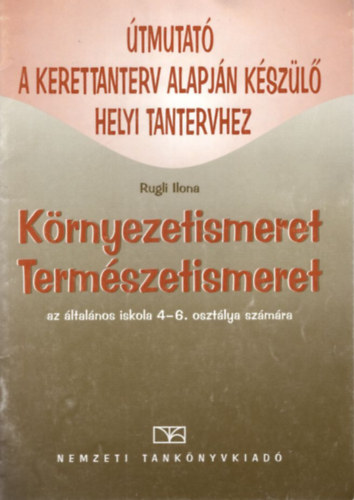 Rugli Ilona - Krnyezetismeret, Termszetismeret az ltalnos iskola 4-6. osztlya szmra