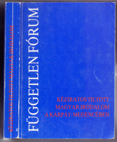 Szerz�: Zsille Zolt�n - Cso�ri S�ndor - Illy�s Gyula - Dalos Gy�rgy - Utassy J�zsef - Kov�cs Istv�n - Petri Gy�rgy - F�ggetlen f�rum - K�ziratos tiltott magyar irodalom a K�rp�t-medenc�ben