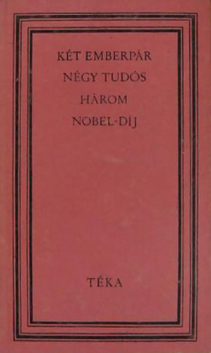 Dezső Ervin (szerk.) - Két emberpár, négy tudós, három Nobel-díj (Pierre Curie, Marie Sklodowska, Irene Curie, Frédéric Joliot-Curie)