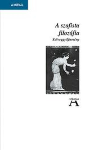 Steiger Korn�l - A szofista filoz�fia (Sz�veggy�jtem�ny)