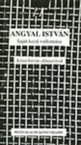 Ersi Lszl (szerk.) - Angyal Istvn sajt kez vallomsa - Ersi Istvn elszavval
