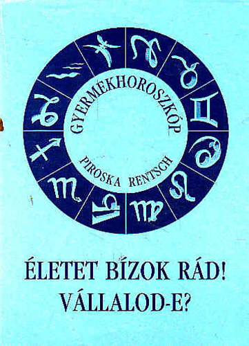 Piroska Rentsch - Gyermekhoroszkp - letet bzok rd! Vllalod-e?