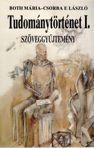 Both M�ria; Csorba L�szl� - Tudom�nyt�rt�net I. - Sz�veggy�jtem�ny