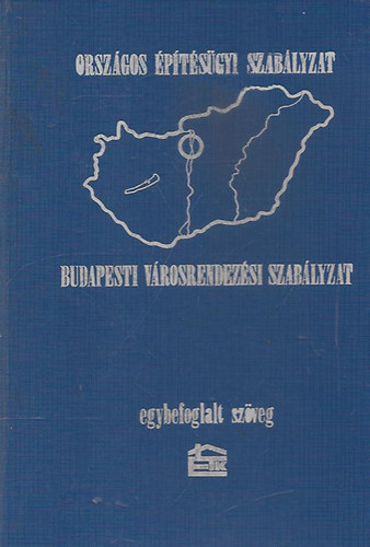 SZERKESZT Papp Gyrgy Kovcs Balzsn - Orszgos ptsgyi Szablyzat Budapesti Vrosrendezsi Szablyzat EGYBEFOGLALT SZVEG.