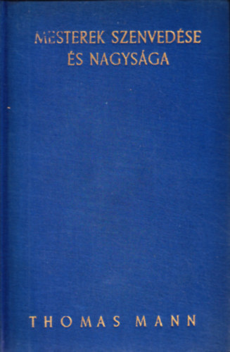 Thomas Mann - Mesterek szenvedse s nagysga