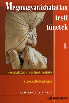 Kulcsr Zs; Rzsa S.; Kknyei Gy. (szerk.) - Megmagyarzhatatlan testi tnetek I-II.