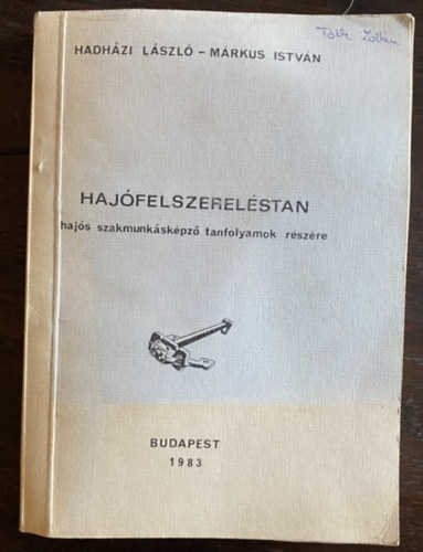 Hadh�zi L�szl�, M�rkus Istv�n - Haj�felszerel�stan - Haj�s szakmunk�sk�pz� tanfolyamok r�sz�re