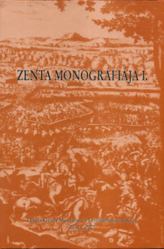 Dobos J�nos, Guelmino J�nos, Pejin Attila, Szekeres L�szl� - Zenta monogr�fi�ja I.
