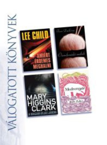 Vlogatott knyvek, Lee Child- Amirt rdemes meghalni, Terri Du Long- sszefonod szlak, Mary Higgins Clark- A magam tjt jrom, Bella Pollen- Medvenyr