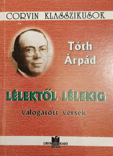 Tóth Árpád - Lélektől lélekig - válogatott versek - Corvin Klasszikusok