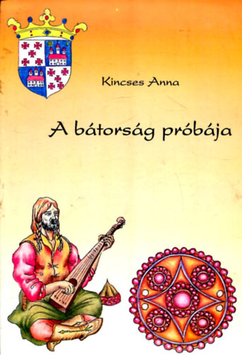 Kincses Anna - A btorsg prbja (Mesl Erdly sorozat I. ktet)