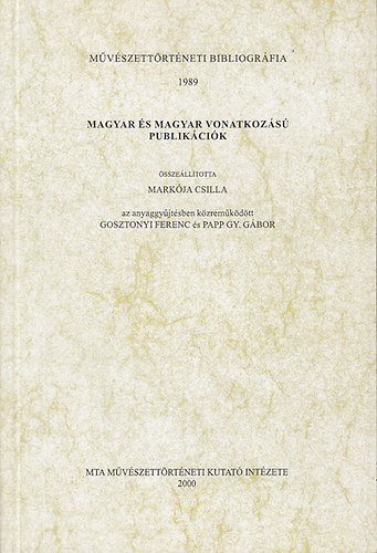 Markja Csilla (szerk.) - Magyar s magyar vonatkozs publikcik (Mvszettrtneti bibliogrfia 1989)