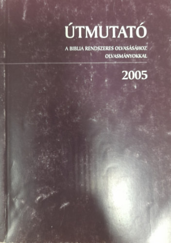 Tamsy Tams (szerk.) - tmutat a Biblia rendszeres olvasshoz - olvasmnyokkal 2005.