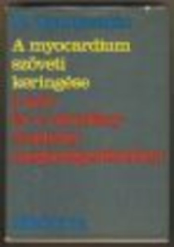 N. Oganyeszján - A myocardium szöveti keringése a szív és a véredényrendszer megbetegedéseiben