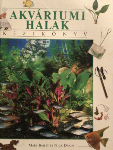 Bailey, M.-Dakin, N. - Akv�riumi halak - K�zik�nyv