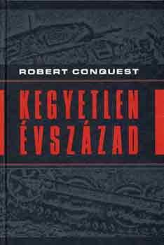 Robert Conquest - Kegyetlen évszázad
