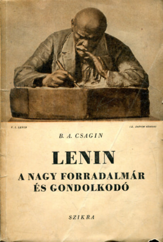 B. A. Csagin - LENIN A NAGY FORRADALMÁR ÉS GONDOLKODÓ