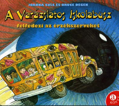 Joanna Cole; Bruce Degen - A Varzslatos Iskolabusz felfedezi az rzkszerveket