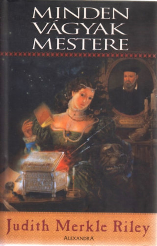 Judith Merkle Riley - Minden vgyak mestere