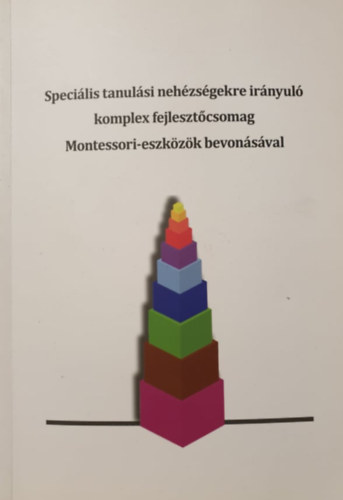 Klesn Nmeth Mria, Stefn Mariann, dr. jhelyin Szevernyi Irma, Villnyi Gyrgyn - Specilis tanulsi nehzsgekre irnyul komplex fejlesztcsomag Montessori-eszkzk bevonsval (