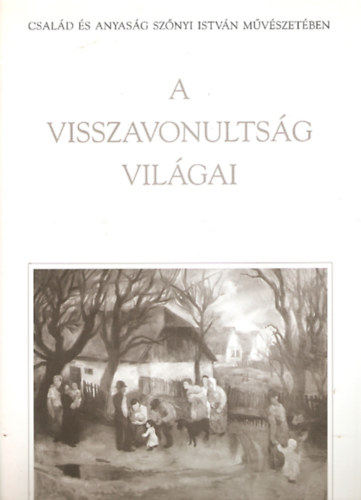 A visszavonultsg vilgai - Csald s anyasg Sznyi Istvn mvszetben