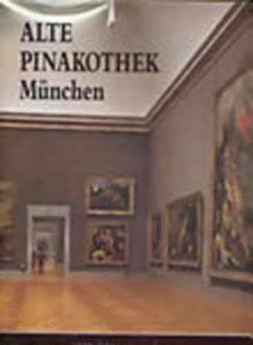 Edi Baccheschi (szerk.); Erich Steingraber - Alte Pinakothek Mnchen (a vilg nagy mzeumai)