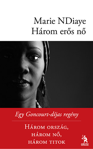 Marie NDiaye - Három erős nő