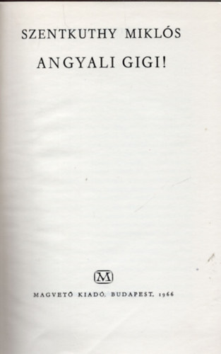 Szentkuthy MIkl�s - Angyali Gigi!