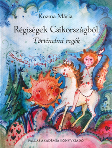 Kozma Mária - Régiségek Csíkországból - Történelmi regék