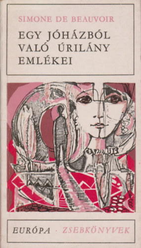 Simone de Beauvoir - Egy jóházból való úrilány emlékei