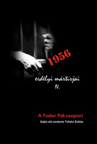 T�falvi Zolt�n - 1956 erd�lyi m�rt�rjai IV. - A Fodor P�l-csoport