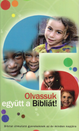 P�s�n Csaba (ford�totta) - Olvassuk egy�tt a Bibli�t! Bibliai �tmutat� a gyerekeknek az �v minden napj�ra
