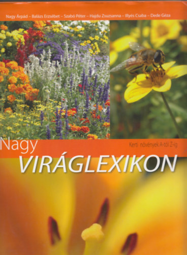Nagy �rp�d-Bal�zs Erzs�bet-Szab� P�ter-Hajdu Zsuzsanna-Illy�s Csaba-Dede G�za - Nagy  Vir�glexikon - Kerti n�v�nyek A-t�l Z-ig