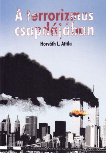 Horv�th L. Attila - A terrorizmus csapd�j�ban