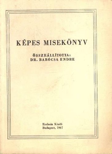 Babcsa Endre (sszelltotta) - Kpes Miseknyv